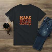 Load image into Gallery viewer, Make Heaven Crowded T-Shirt